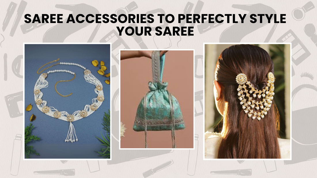 Saree Accessories: How to Perfectly Style Your Saree with Jewelry and More
